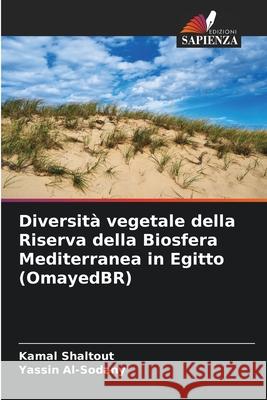 Diversità vegetale della Riserva della Biosfera Mediterranea in Egitto (OmayedBR) Kamal Shaltout, Yassin Al-Sodany 9786204132082 Edizioni Sapienza