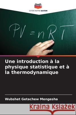 Une introduction à la physique statistique et à la thermodynamique Mengesha, Wubshet Getachew 9786204132228 Editions Notre Savoir
