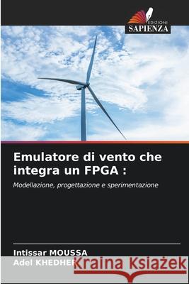 Emulatore di vento che integra un FPGA Intissar Moussa Adel Khedher 9786204132389 Edizioni Sapienza