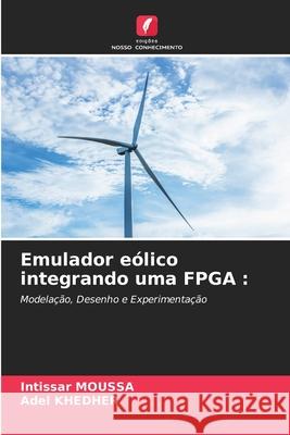 Emulador eólico integrando uma FPGA Intissar Moussa, Adel Khedher 9786204132396