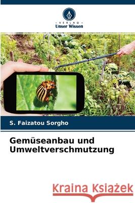 Gemüseanbau und Umweltverschmutzung S Faizatou Sorgho 9786204132655 Verlag Unser Wissen
