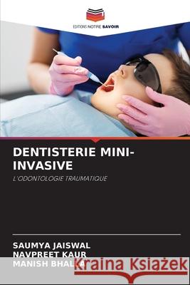 Dentisterie Mini-Invasive Saumya Jaiswal Navpreet Kaur Manish Bhalla 9786204132792
