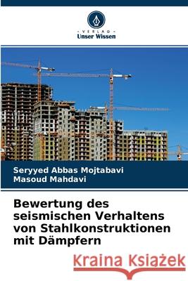 Bewertung des seismischen Verhaltens von Stahlkonstruktionen mit Dämpfern Seryyed Abbas Mojtabavi, Masoud Mahdavi 9786204132815