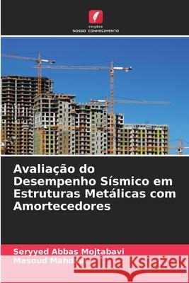 Avaliação do Desempenho Sísmico em Estruturas Metálicas com Amortecedores Seryyed Abbas Mojtabavi, Masoud Mahdavi 9786204132853