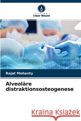 Alveoläre distraktionsosteogenese Rajat Mohanty 9786204132907 Verlag Unser Wissen