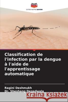 Classification de l'infection par la dengue à l'aide de l'apprentissage automatique Deshmukh, Ragini 9786204133454