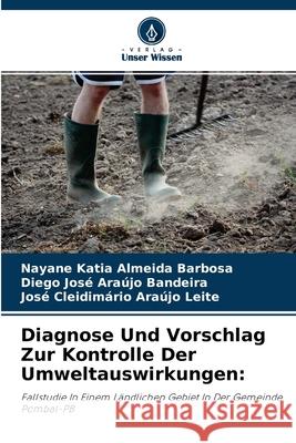 Diagnose Und Vorschlag Zur Kontrolle Der Umweltauswirkungen Nayane Katia Almeida Barbosa, Diego José Araújo Bandeira, José Cleidimário Araújo Leite 9786204133805 Verlag Unser Wissen