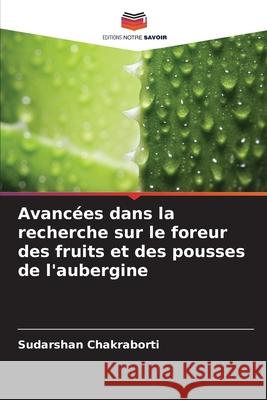 Avancées dans la recherche sur le foreur des fruits et des pousses de l'aubergine Chakraborti, Sudarshan 9786204134048