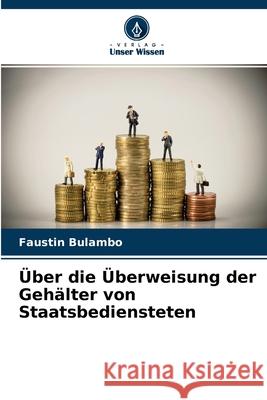 Über die Überweisung der Gehälter von Staatsbediensteten Faustin Bulambo 9786204134208 Verlag Unser Wissen