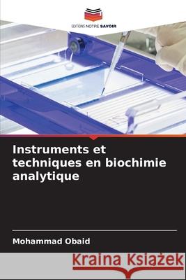 Instruments et techniques en biochimie analytique Mohammad Obaid 9786204134413 Editions Notre Savoir