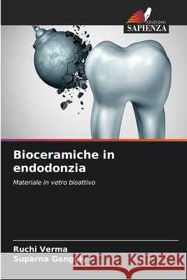 Bioceramiche in endodonzia Ruchi Verma Suparna Ganguly 9786204134666 Edizioni Sapienza