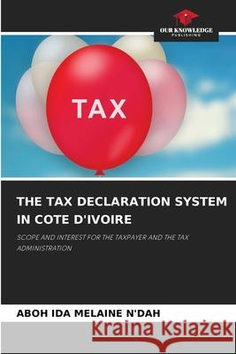 The Tax Declaration System in Cote d'Ivoire Aboh Ida Melaine N'Dah 9786204134932 Our Knowledge Publishing