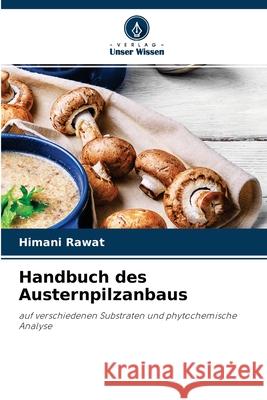 Handbuch des Austernpilzanbaus Himani Rawat 9786204135441