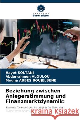 Beziehung zwischen Anlegerstimmung und Finanzmarktdynamik Hayet Soltani, Abderrahmen Aloulou, Mouna Abbes Boujelbene 9786204135465 Verlag Unser Wissen