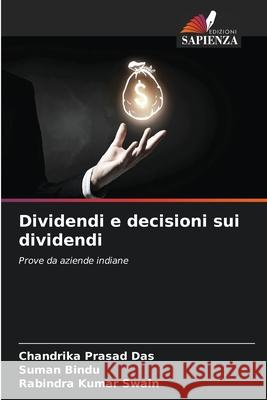 Dividendi e decisioni sui dividendi Chandrika Prasad Das Suman Bindu Rabindra Kumar Swain 9786204135571 Edizioni Sapienza