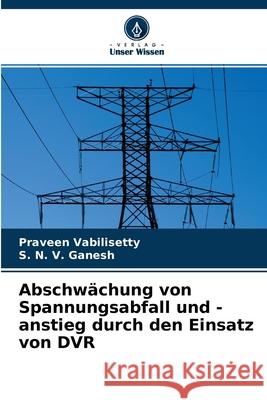 Abschwächung von Spannungsabfall und -anstieg durch den Einsatz von DVR Praveen Vabilisetty, S N V Ganesh 9786204135601 Verlag Unser Wissen