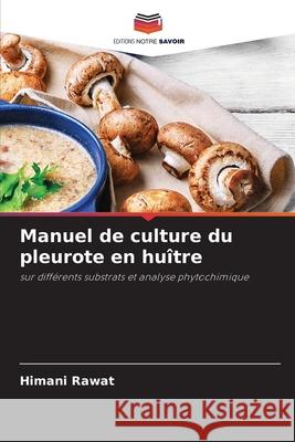 Manuel de culture du pleurote en huître Rawat, Himani 9786204135809