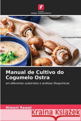 Manual de Cultivo do Cogumelo Ostra Himani Rawat 9786204135823