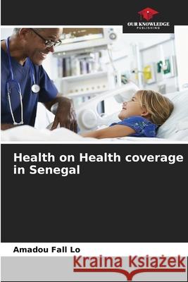 Health on Health coverage in Senegal Amadou Fall Lo 9786204135960