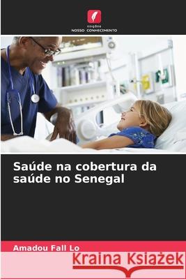 Saúde na cobertura da saúde no Senegal Amadou Fall Lo 9786204135991