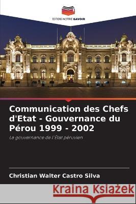 Communication des Chefs d'Etat - Gouvernance du Perou 1999 - 2002 Christian Walter Castro Silva   9786204136288 International Book Market Service Ltd