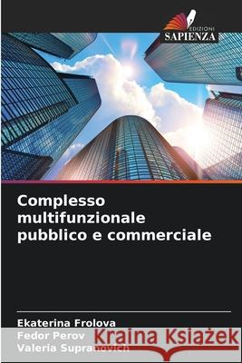 Complesso multifunzionale pubblico e commerciale Ekaterina Frolova Fedor Perov Valeria Supranovich 9786204136844