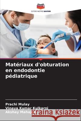 Matériaux d'obturation en endodontie pédiatrique Mulay, Prachi 9786204137360