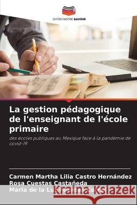 La gestion pédagogique de l'enseignant de l'école primaire Castro Hernández, Carmen Martha Lilia 9786204137407 Editions Notre Savoir