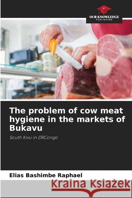 The problem of cow meat hygiene in the markets of Bukavu Bashimbe Rapha 9786204137704