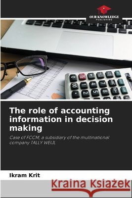 The role of accounting information in decision making Ikram Krit 9786204137889 Our Knowledge Publishing
