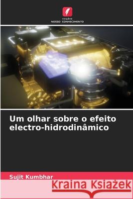 Um olhar sobre o efeito electro-hidrodinâmico Sujit Kumbhar 9786204138343 Edicoes Nosso Conhecimento