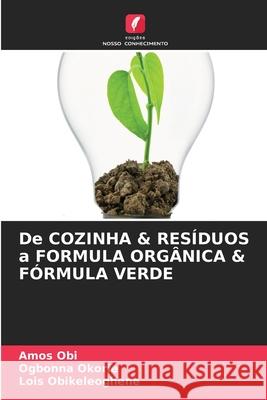 De COZINHA & RESÍDUOS a FORMULA ORGÂNICA & FÓRMULA VERDE Amos Obi, Ogbonna Okorie, Lois Obikeleoghene 9786204138596 Edicoes Nosso Conhecimento