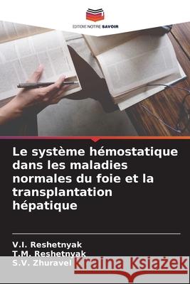 Le système hémostatique dans les maladies normales du foie et la transplantation hépatique Reshetnyak, V. I. 9786204138954