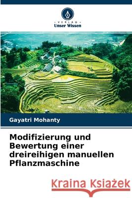 Modifizierung und Bewertung einer dreireihigen manuellen Pflanzmaschine Gayatri Mohanty 9786204139708