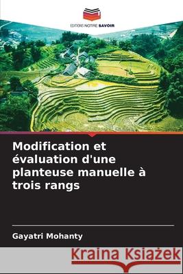 Modification et évaluation d'une planteuse manuelle à trois rangs Mohanty, Gayatri 9786204139722