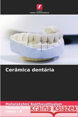 Cerâmica dentária Mahalakshmi Bakthavathsalam, Thokala Dhamodaran, Geeta I B 9786204140063