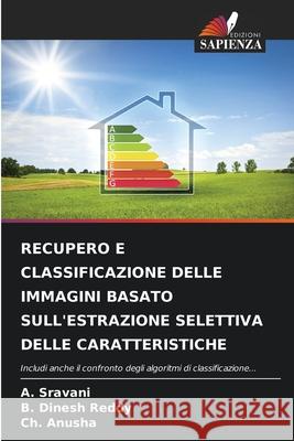 Recupero E Classificazione Delle Immagini Basato Sull'estrazione Selettiva Delle Caratteristiche A Sravani, B Dinesh Reddy, Ch Anusha 9786204140629 Edizioni Sapienza