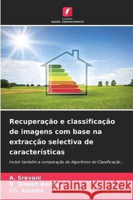Recuperação e classificação de imagens com base na extracção selectiva de características A Sravani, B Dinesh Reddy, Ch Anusha 9786204140636 Edicoes Nosso Conhecimento