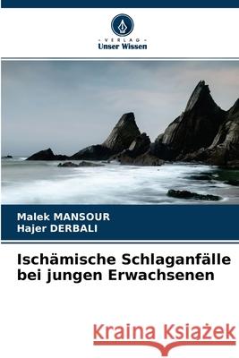 Ischämische Schlaganfälle bei jungen Erwachsenen Malek Mansour, Hajer Derbali 9786204140896