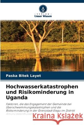 Hochwasserkatastrophen und Risikominderung in Uganda Paska Bitek Layet 9786204140957 Verlag Unser Wissen