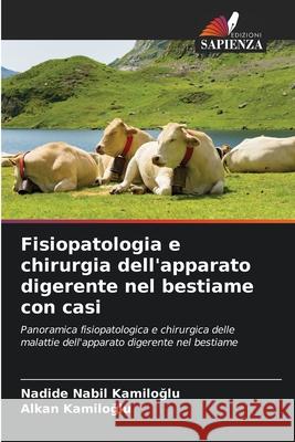 Fisiopatologia e chirurgia dell'apparato digerente nel bestiame con casi Nadide Nabil KamİloĞlu Alkan Kamiloglu 9786204141114