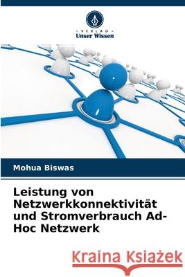 Leistung von Netzwerkkonnektivität und Stromverbrauch Ad-Hoc Netzwerk Mohua Biswas 9786204141404