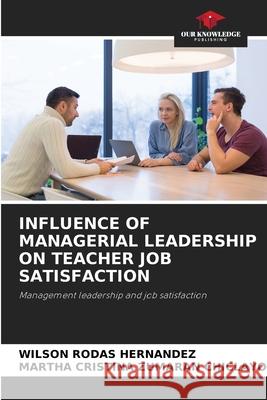 Influence of Managerial Leadership on Teacher Job Satisfaction Rodas Hern Martha Cristina Zumara 9786204141534