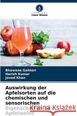 Auswirkung der Apfelsorten auf die chemischen und sensorischen Eigenschaften des Apfelweins Bhawana Gahtori, Harish Kumar, Javed Khan 9786204141695