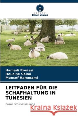Leitfaden Für Die Schafhaltung in Tunesien Hamadi Rouissi, Houcine Selmi, Moncef Hammami 9786204141817 Verlag Unser Wissen