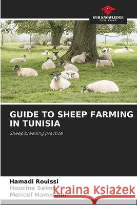Guide to Sheep Farming in Tunisia Hamadi Rouissi Houcine Selmi Moncef Hammami 9786204141824 Our Knowledge Publishing