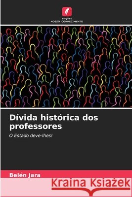 Dívida histórica dos professores Belén Jara 9786204142050 Edicoes Nosso Conhecimento