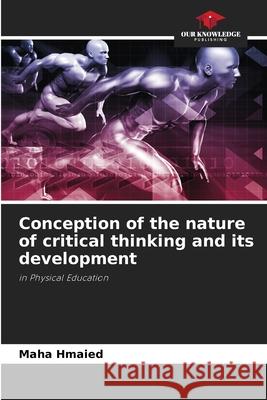 Conception of the nature of critical thinking and its development Maha Hmaied 9786204142241