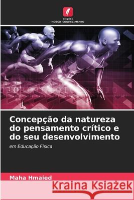 Concepção da natureza do pensamento crítico e do seu desenvolvimento Maha Hmaied 9786204142272