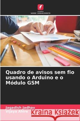 Quadro de avisos sem fio usando o Arduino e o Módulo GSM Jagadish Jadhav, Vijaya Ahire 9786204142340